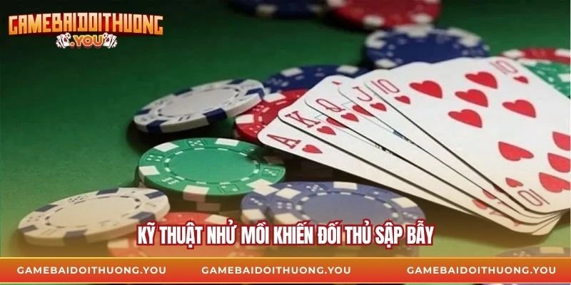 Kỹ thuật nhử mồi khiến đối thủ sập bẫy