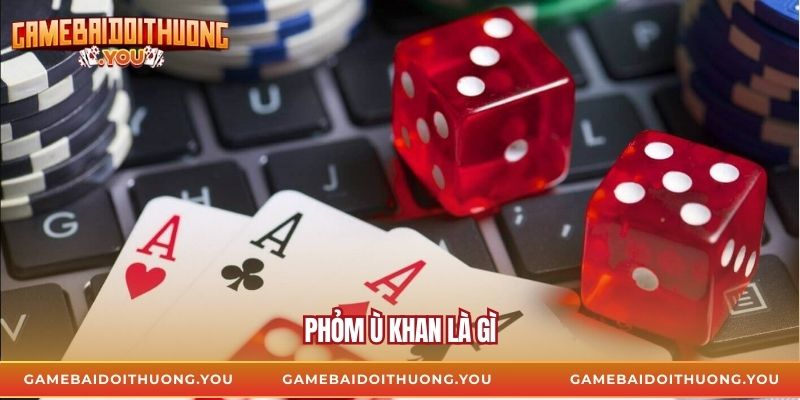 Khái niệm phỏm ù khan là gì?