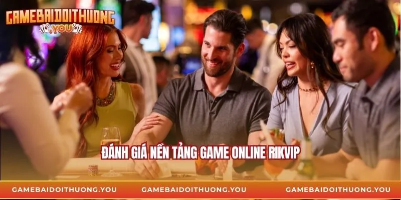 Đánh giá nền tảng game online Rikvip